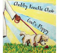 Chubby Knuckle Choir - God's Puppy