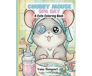 Chubby Mouse Spa Day: Cute Coloring Book for Kids Ages 4-12, Easy and Relaxing illustrations of Fat Mice enjoying Spa, Self-Care, and Bath Time