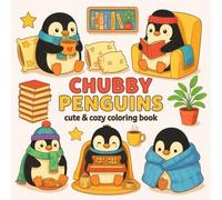Chubby Penguins: Cute & Cozy Coloring Book for Adults and Teens Featuring Adorable Penguins in Everyday Cozy Moments for Stress Relief and Relaxation