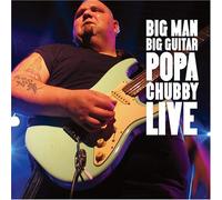 Chubby, Popa - Big Man-Big Guitar Popa Chubby Live