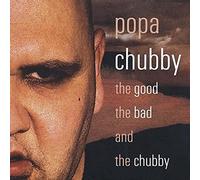 Chubby, Popa - Good The Bad & The Chubby