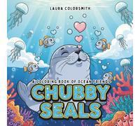 Chubby Seals - A Coloring Book of Ocean Friends: Easy and Bold Sea Life Coloring Book for Kids - Featuring Seals, Fish, and More!