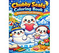 Chubby Seals Coloring Book: Bold & Easy Cute Designs: Adorable & Relaxing Seal Coloring Pages for Kids, Teens & Adults