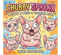 Chubby Sphynx - A Funny & Weird Coloring Book: A Silly Hairless Cat Coloring Book - Perfect for Sphynx Lovers