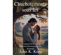 Chuchotements sous les cendres: Une histoire de secrets, de trahison et d'amour qui refuse de mourir