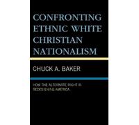 Chuck A. Baker Confronting Ethnic White Christian Nationalism (Copertina rigida)