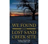 Chuck Bowen Mike Bowen We Found the Lost Sand Creek Site (Tascabile)