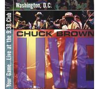 CHUCK BROWN - YOUR GAME...LIVE AT THE 9 30 CLUB WASHINGTON D.C. - CD - K72z