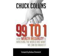 Chuck Collins 99 to 1: How Wealth Inequality Is Wrecking the World a (Tascabile)