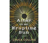 Chuck Collins Altar to an Erupting Sun (Tascabile)