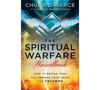 Chuck D. Pierce The Spiritual Warfare Handbook - How to Battle, Pr (Tascabile)