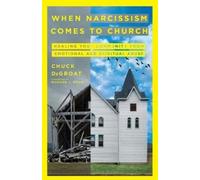 Chuck Degroat When Narcissism Comes to Church - Healing Your Communi (Tascabile)