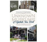 Chuck D'Imperio Unknown Museums of Upstate New York (Tascabile)