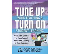 Chuck Downing JoAnn Ju Tune Up Your Teaching and Turn on Student Lea (Tascabile)