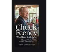 Chuck Feeney: The Billionaire Who Gave It All Away: A Legacy of Wealth, Sacrifice, and Silent Power