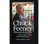 Chuck Feeney: The Billionaire Who Gave It All Away: A Legacy of Wealth, Sacrifice, and Silent Power