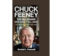Chuck Feeney: The Billionaire Who Gave It All Away: How a Silent Fortune Built a Louder Legacy