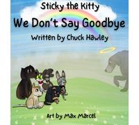 Chuck Hawley Sticky the Kitty - We Don't Say Goodbye (Copertina rigida)