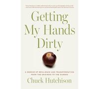 Chuck Hutchison Getting My Hands Dirty (Tascabile)