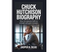 Chuck Hutchison: Story of a Journey Built on Strength and Quiet Triumphs