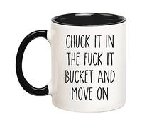 Chuck It In The Fuck It Bucket And Move On Tazze Resistente Mug Ceramica Tazza Colazione Per Ufficio Cappuccino Casa 330Ml
