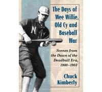 Chuck Kimberly The Days of Wee Willie, Old Cy and Baseball War (Tascabile)