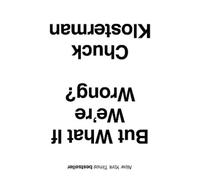 Chuck Klosterman But What If We're Wrong? (Tascabile)