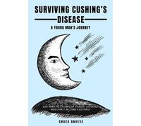 Chuck Knueve Surviving Cushing's Disease A Young Man's Journey (Tascabile)