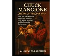 CHUCK MANGIONE: Creating Joy Through Music - How One Jazz Musician Captivated the World with Soulful Melodies and Unforgettable Performances