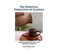 Chuck Miller The Spiritual Formation of Leaders (Tascabile)