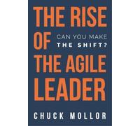 Chuck Mollor The Rise of the Agile Leader (Tascabile)