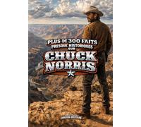 Chuck Norris: Plus de 300 faits presque historiques sur CHUCK NORRIS