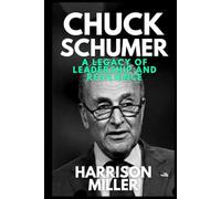 Chuck Schumer: A Legacy of Leadership and Resilience: The Story of America’s Longest-Serving Democratic Leader in the Senate