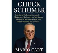 CHUCK SCHUMER: Guardian of the Democratic Agenda - The Career of the Senior New York Senator Who Rose to Become One of the Most Influential Figures in U.S. Politics