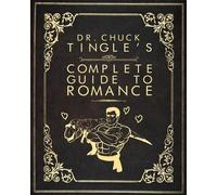 Chuck Tingle Dr. Chuck Tingle's Complete Guide To Romance (Tascabile)
