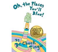 Chuck Tingle Oh, The Places You'll Blow An Adults Only Collection O (Tascabile)