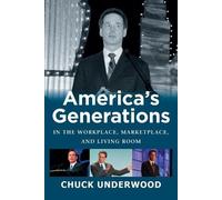 Chuck Underwood America's Generations in the Workplace, Marketplace, (Tascabile)