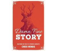 Chuck Wendig – Damn Fine Story – Padroneggiare gli strumenti di una narrazione potente – Tascabile