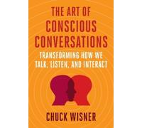 Chuck Wisner The Art of Conscious Conversations (Tascabile)