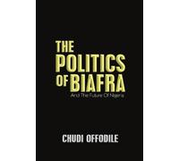 Chudi Offodile The Politics of Biafra (Tascabile)