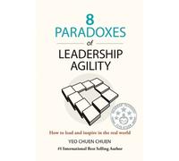 Chuen Chuen Yeo 8 Paradoxes of Leadership Agility (Tascabile)