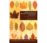 Chukwumerije Oke Global Justice and Neoliberal Environmental Govern (Tascabile)