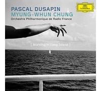 Chung - Pascal Dusapin: Morning in Long Island
