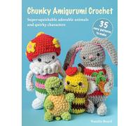 Chunky Amigurumi Crochet: 35 easy patterns to make: Super squishable adorable animals and quirky characters