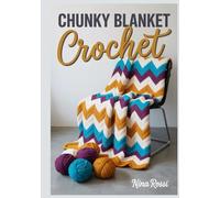 CHUNKY BLANKET CROCHET: 20 Step-by-Step Patterns for Hand Knitting and Giant Hook Projects to Create Cozy Home Decor with Jumbo Yarn