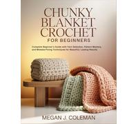 Chunky Blanket Crochet for Beginners: Complete Beginner's Guide with Yarn Selection, Pattern Mastery, and Mistake-Fixing Techniques for Beautiful, Lasting Results