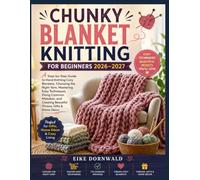 CHUNKY BLANKET KNITTING FOR BEGINNERS 2026-2027: A Step-by-Step Guide to Hand Knitting Cozy Blankets, Choosing the Right Yarn, Mastering Easy ... Creating Beautiful Throws, Gifts & Home Décor