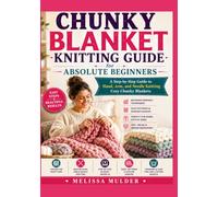 Chunky Blanket Knitting Guide for Absolute Beginners: A Step-by-Step Guide to Hand, Arm, and Needle Knitting Cozy Chunky Blankets