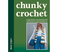 Chunky Crochet: 16 Garments, Accessories and Homewares to Get Hooked on