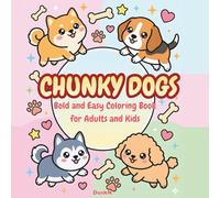 CHUNKY DOGS: Bold & Easy Coloring Book for Adults and Kids - Super Cute and Round Puppies for Stress Relief